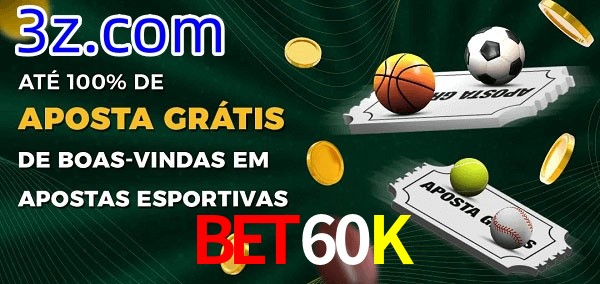 Bet60K Ate 100% de Aposta Gratis