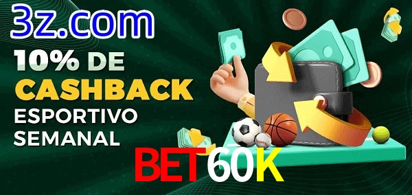 10% de bônus de cashback na Bet60K